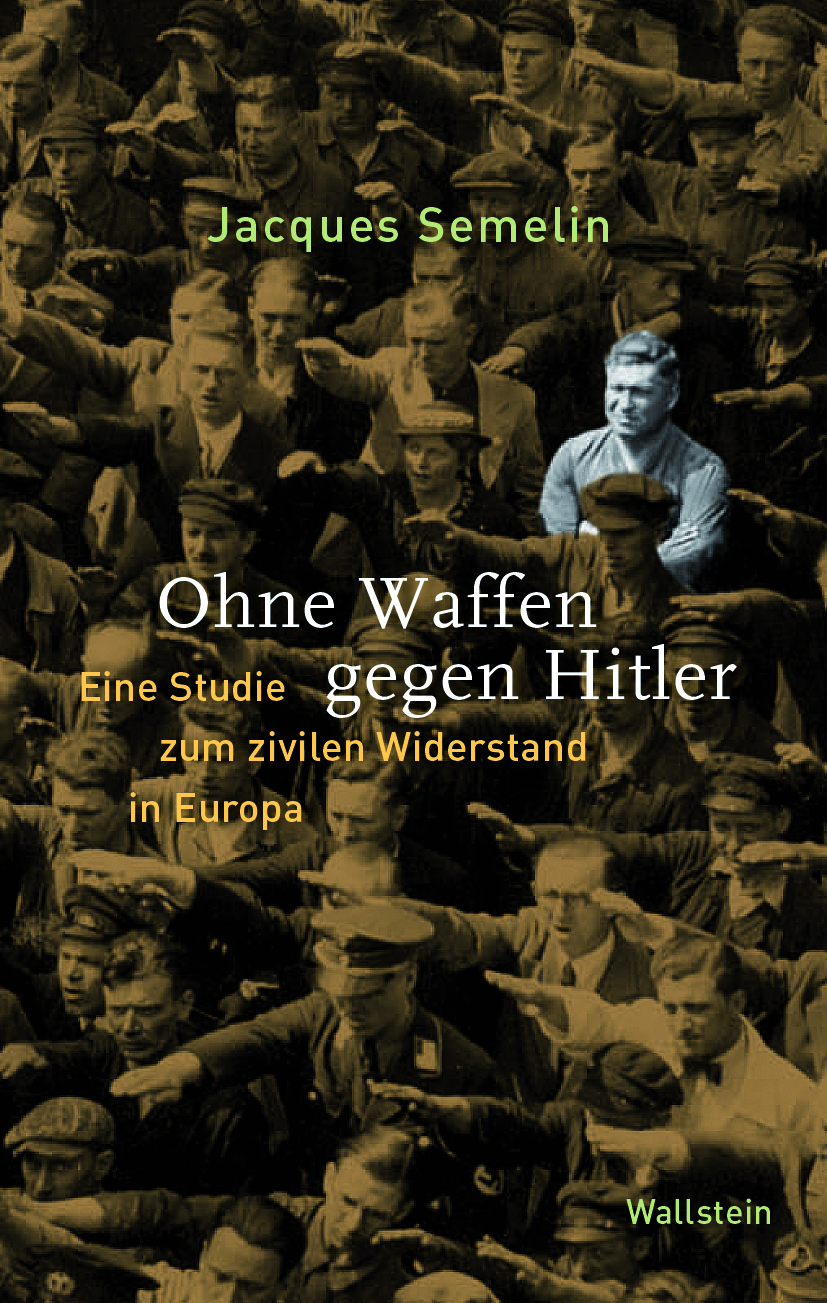„Ohne Waffen gegen Hitler“: Studien zum zivilen Widerstand in Europa während der NS-Zeit