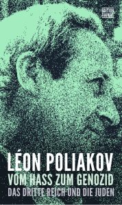 Léon Poliakov. Vom Hass zum Genozid. Das Dritte Reich und die Juden. Aus dem Französischen übersetzt, herausgegeben und mit einem Nachwort von Ahlrich Meyer. 599 S.